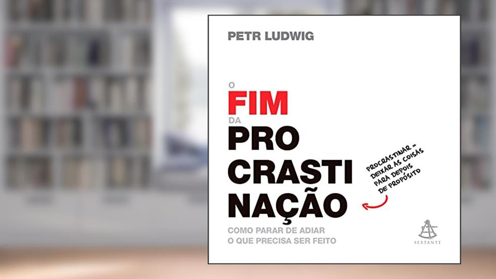 O fim da procrastinação: Como parar de adiar o que precisa ser feito, do autor Petr Ludwig