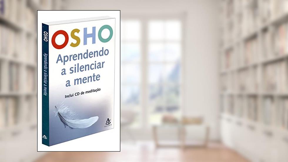 Aprendendo a silenciar a mente, do autor Osho