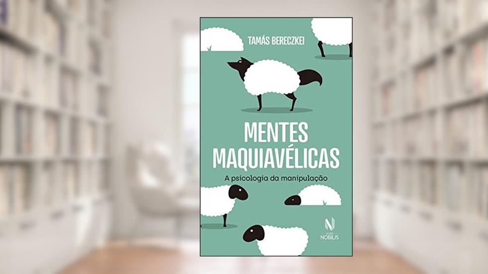 Mentes maquiavélicas: A psicologia da manipulação, do autor Tamás Bereczkei