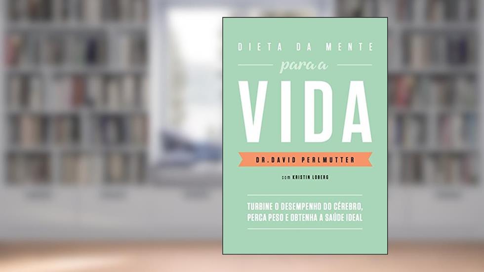 Dieta da mente para a vida, do autor Dr. David Perlmutter