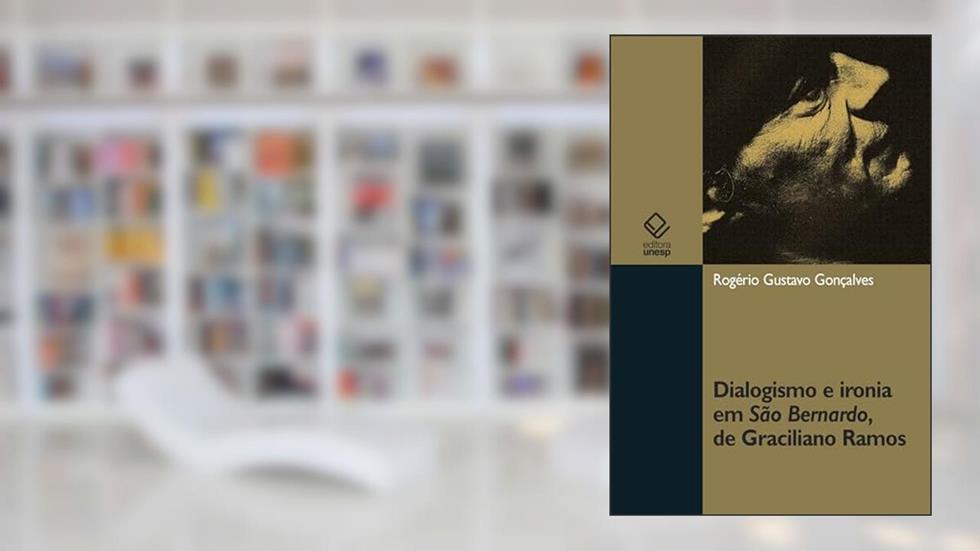 Dialogismo e ironia em São Bernardo, de Graciliano Ramos, do autor Rogério Gustavo Gonçalves