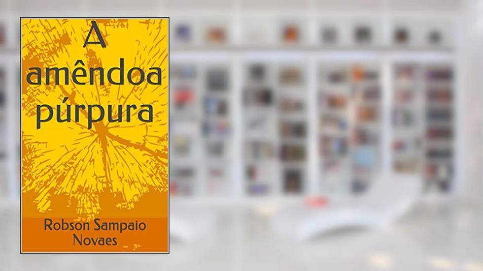 A amêndoa púrpura, do autor Robson Sampaio Novaes