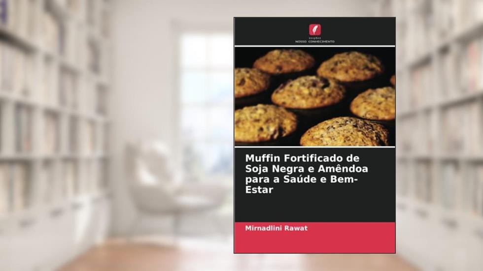 Muffin Fortificado de Soja Negra e Amêndoa para a Saúde e Bem-Estar, do autor Mirnadlini Rawat
