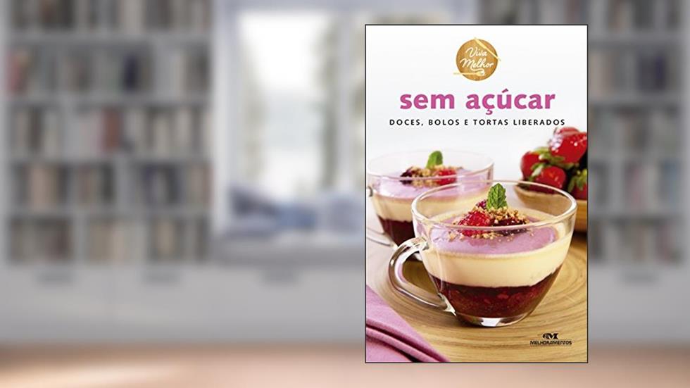 Sem açúcar: Doces, bolos e tortas liberados (Viva melhor), do autor Editora Melhoramentos