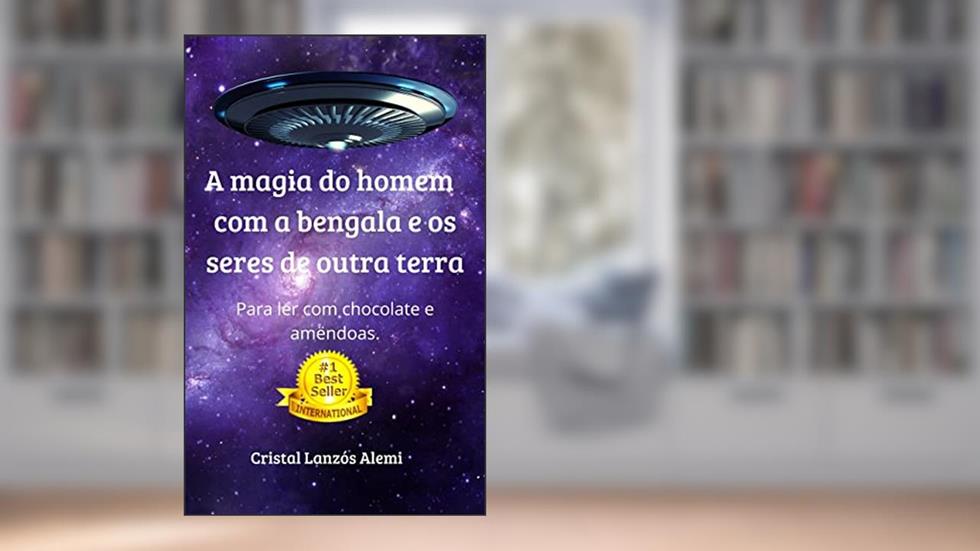A magia do homem com a bengala e os seres de outra terra.: Para ler com chocolates e amêndoas., do autor Cristal Lanzós Alemi
