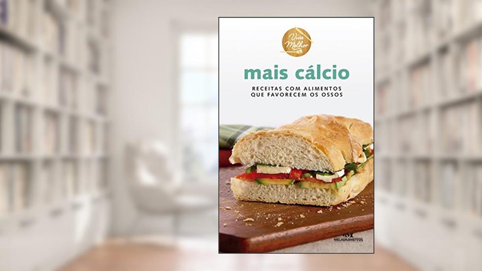 Mais cálcio: Receitas com alimentos que favorecem os ossos (Viva melhor), do autor Editora Melhoramentos