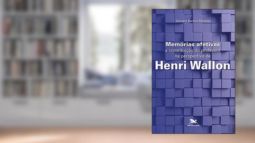 Memórias afetivas: A constituição do professor na perspectiva de Henri Wallon, do autor Daniela Barros Mendes