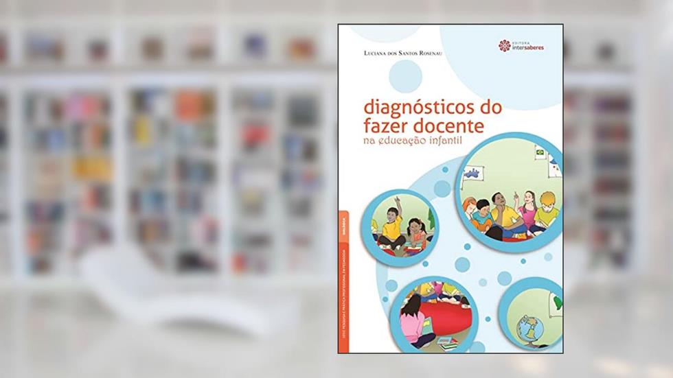 Diagnósticos do fazer docente na educação infantil, do autor Luciana Dos Santos Rosenau