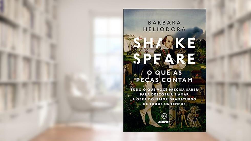 Shakespeare: o que as peças contam: Tudo o que você precisa saber para descobrir e amar a obra do maior dramaturgo de todos os tempos, do autor Barbara Heliodora