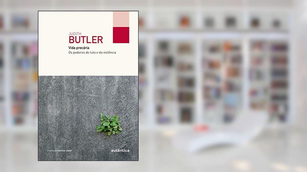 Vida precária (Col. Filô): Os poderes do luto e da violência, do autor Judith Butler