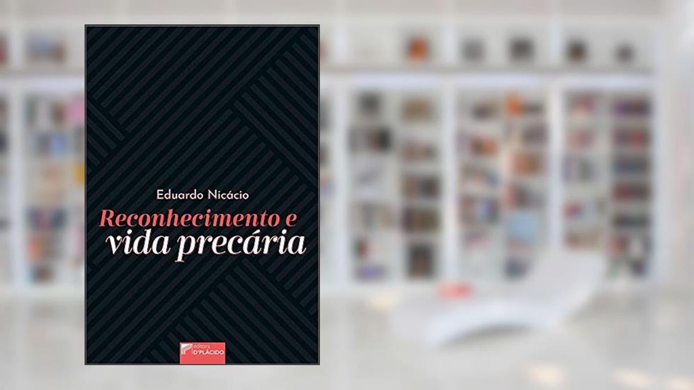 Reconhecimento e Vida Precária, do autor Eduardo Nicácio