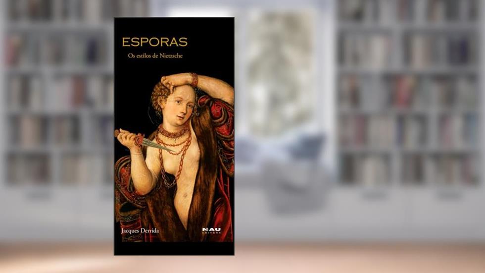 Esporas: os Estilos de Nietzsche, do autor Jacques Derrida