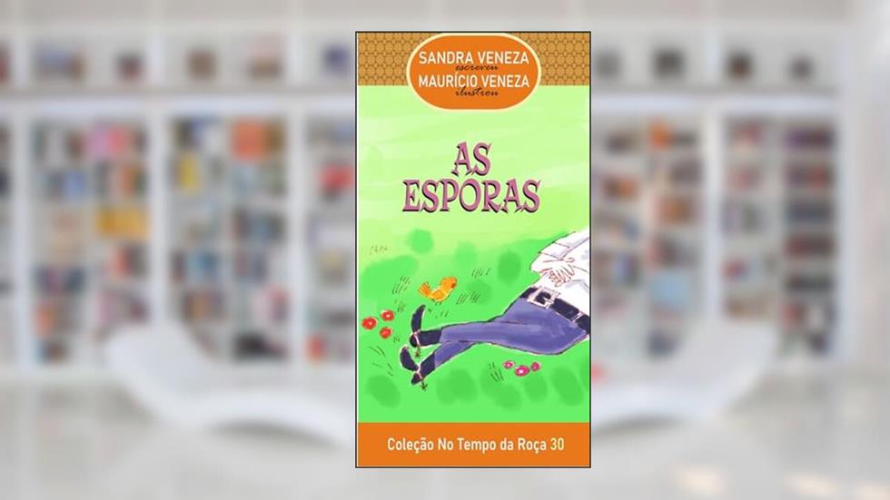 AS ESPORAS: No Tempo da Roça - 30, do autor Sandra Veneza