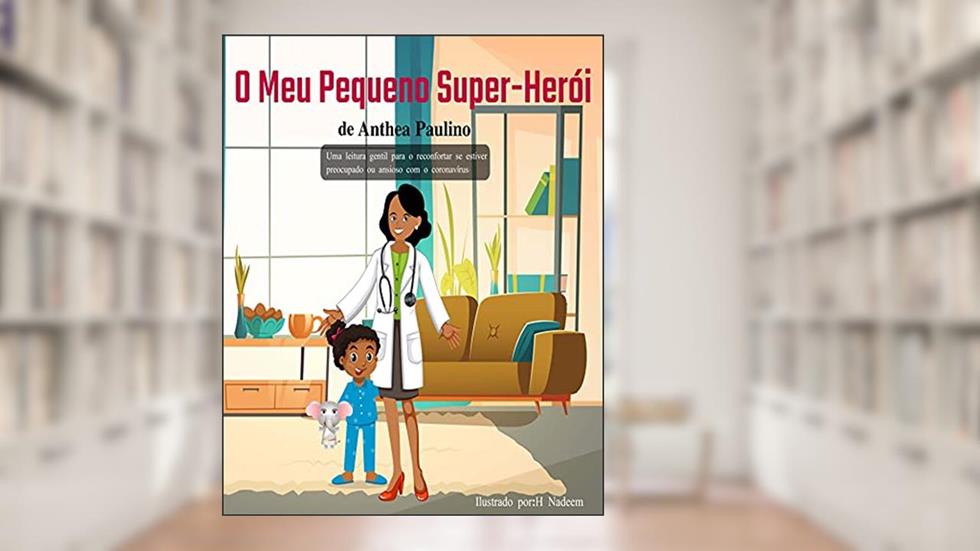 Meu Pequeno Super-Herói: Uma leitura gentil para o reconfortar se estiver preocupado ou ansioso com o Coronavírus (My Little Superhero), do autor Anthea Paulino
