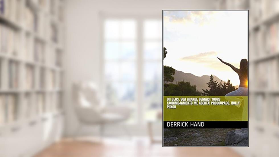 Oh deus, sua grande demais! Youre lacrimejamento me aberta! Preocupado, Holly puxou, do autor Derrick Hand
