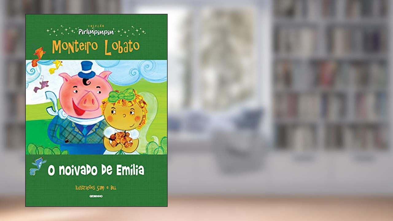 O noivado de Emília: Coleção Pirlimpimpim, do autor Monteiro Lobato