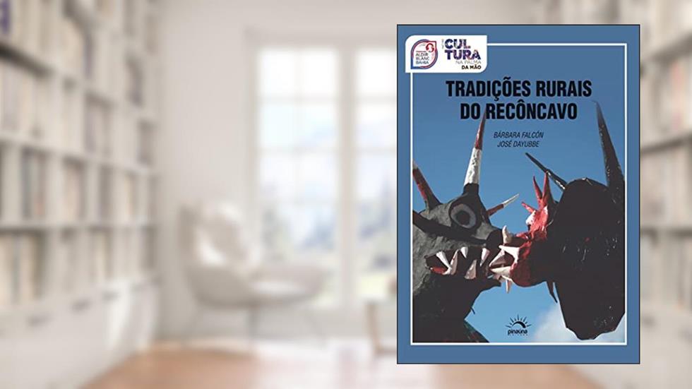Tradições Rurais do Recôncavo, do autor Bárbara Falcón; José Dayubbe