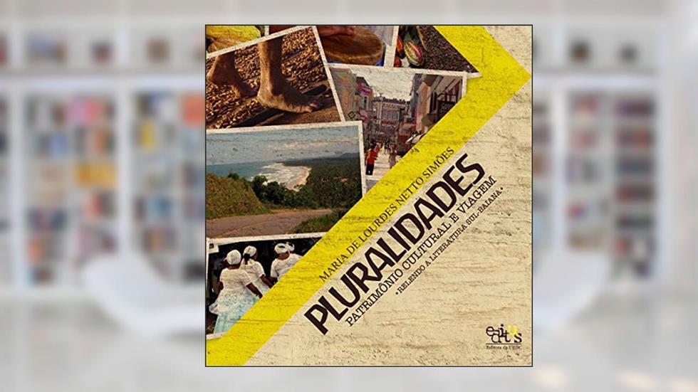 Pluralidades: Patrimônio Cultural e Viagem - Relendo a Literatura Sul-baiana, do autor Maria de Lourdes Netto Simões