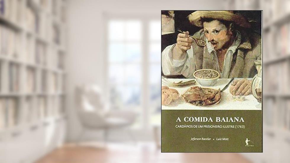 A Comida Baiana. Cardápios de Um Prisioneiro Ilustre, do autor Jeferson Bacelar