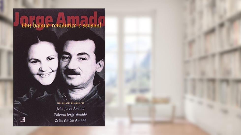 Jorge Amado. Um Baiano Romântico e Sensual, do autor João Jorge Amado; Zelia Gattai; Paloma Costa; Jorge Amado