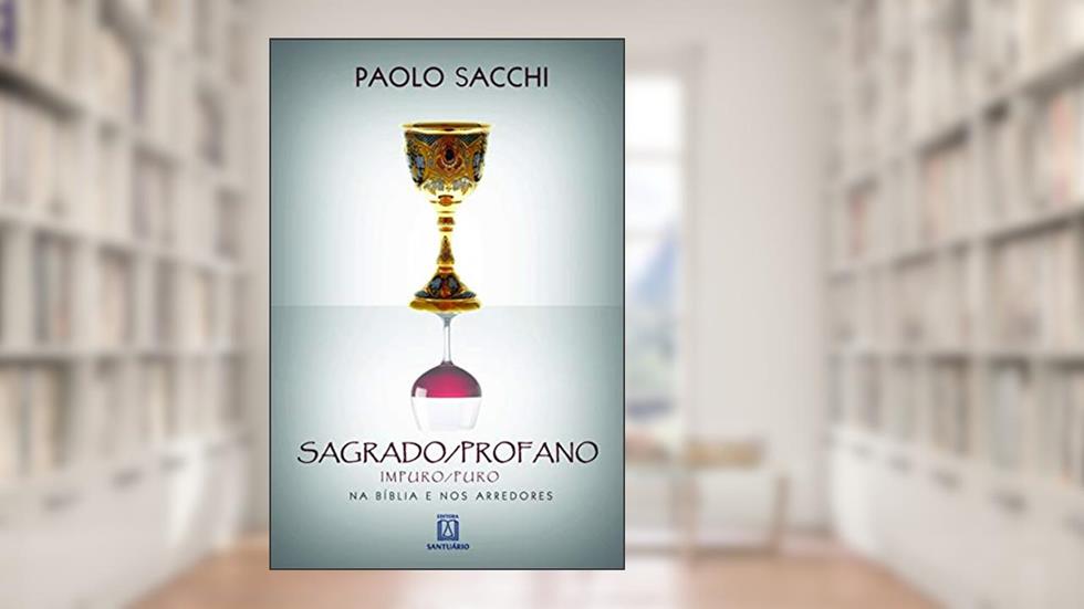 Sagrado/profano impuro/puro: Na bíblia e nos arredores, do autor Paolo Sacchi