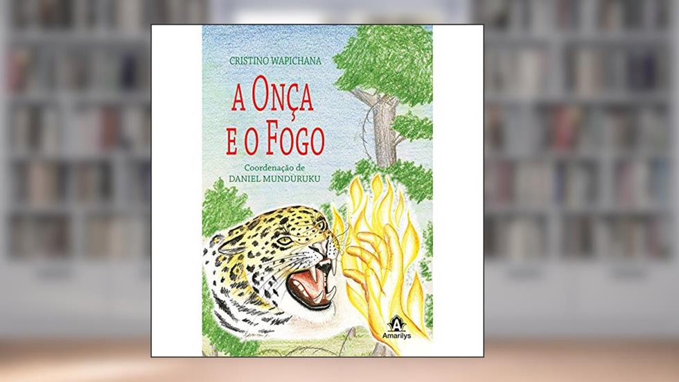 A onça e o fogo, do autor Cristino Wapichana
