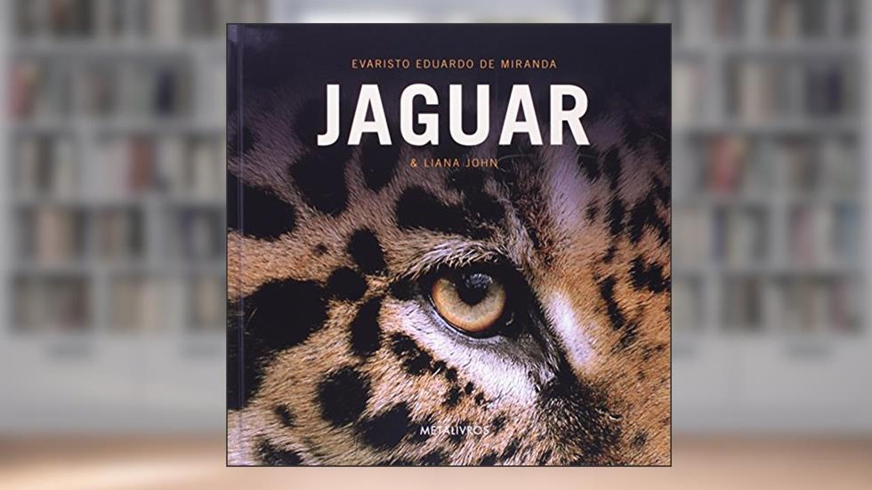 Jaguar, o Rei das Américas, do autor Evaristo Eduardo de Miranda; Liana John