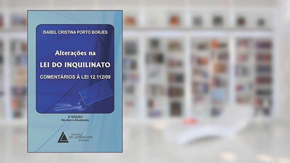 Alterações Na Lei Do Inquilinato: Comentários à Lei 12.112/09, do autor Isabel Cristina Porto Borjes