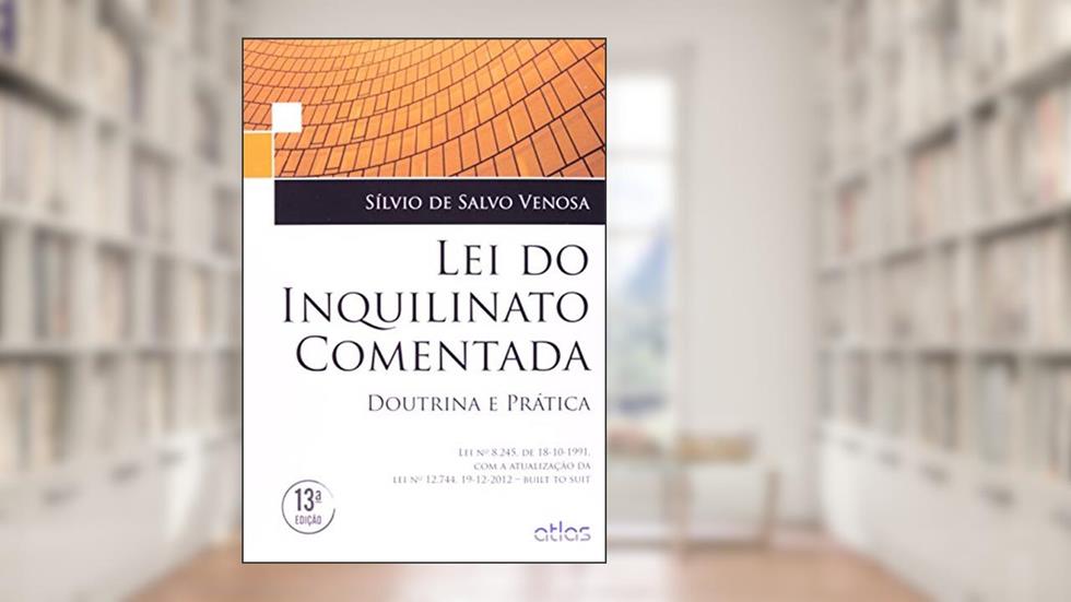 Lei Do Inquilinato Comentada: Doutrina E Prática, do autor Sílvio de Salvo Venosa