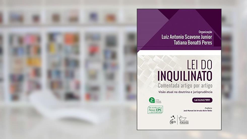 Lei do Inquilinato Comentada Artigo por Artigo - Visão atual na Doutrina e Jurisprudência, do autor Luiz Antonio Scavone Júnior; Tatiana Bonatti Peres