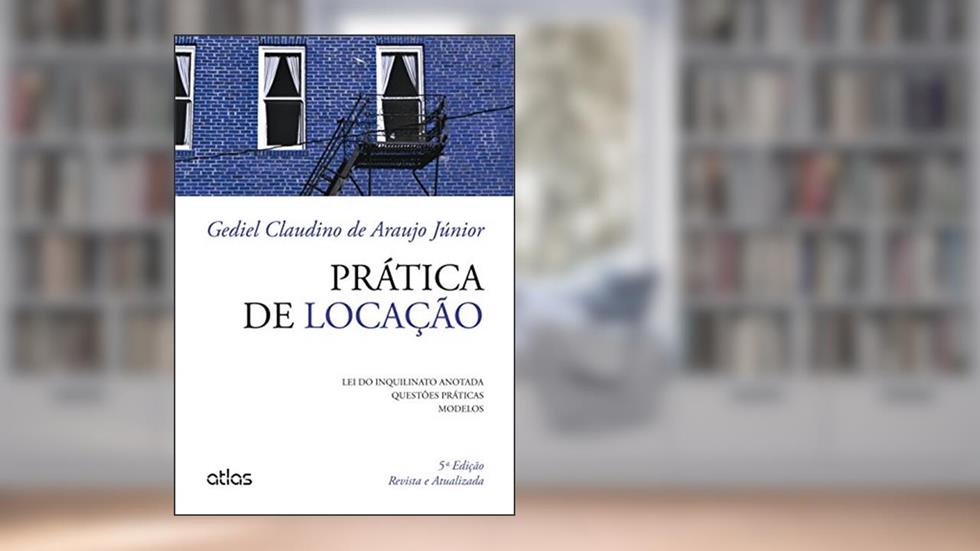 Prática de Locação. Lei do Inquilinato Anotada, Questões Práticas e Modelos, do autor Gediel Claudino de Araujo Júnior