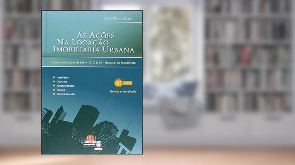 As Ações na Locação Imobiliária Urbana. Com as Alterações da Lei N. 12.112/09. Nova Lei do Inquilinato, do autor Pedro Paulo Filho