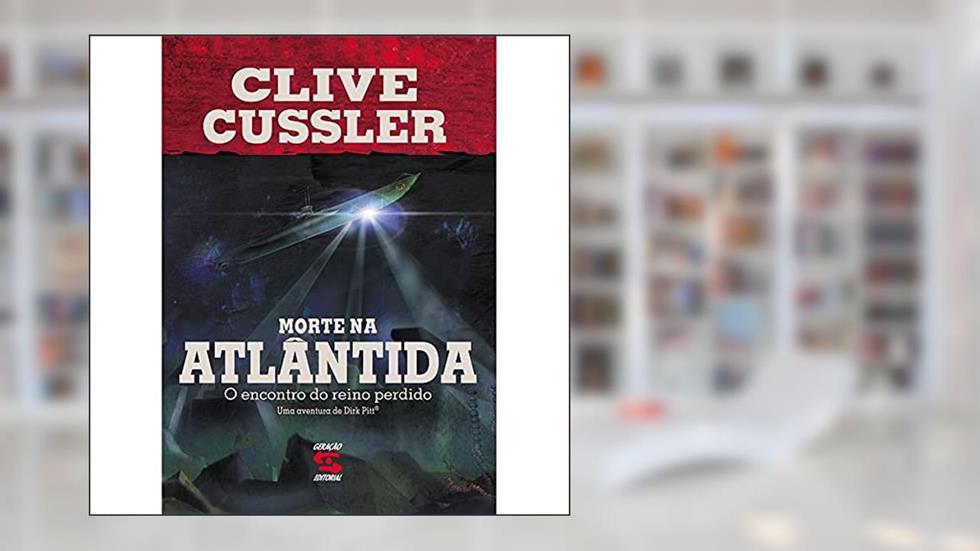 Morte na Atlântida: O Encontro do Reino Perdido, do autor Clive Gussler