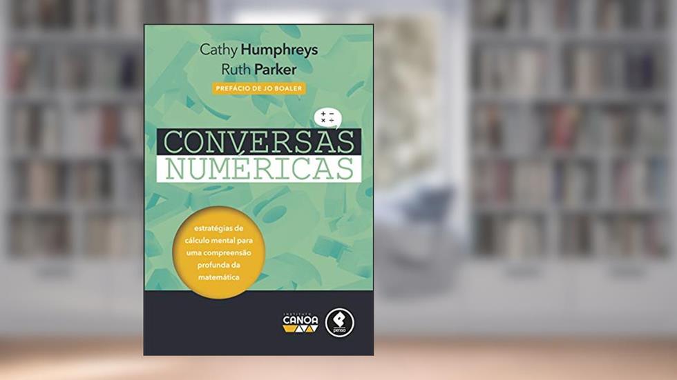 Conversas Numéricas: Estratégias de Cálculo Mental para uma Compreensão Profunda da Matemática, do autor Cathy Humphreys; Ruth Parker