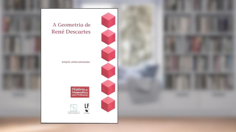 A Geometria de René Descartes, do autor Raquel Anna Sapunaru