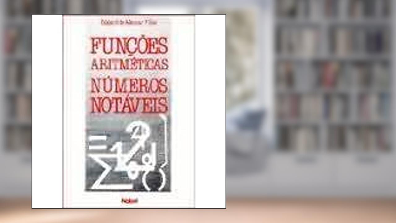 Funções Aritméticas Números Notáveis, do autor Edgard de Alencar Filho