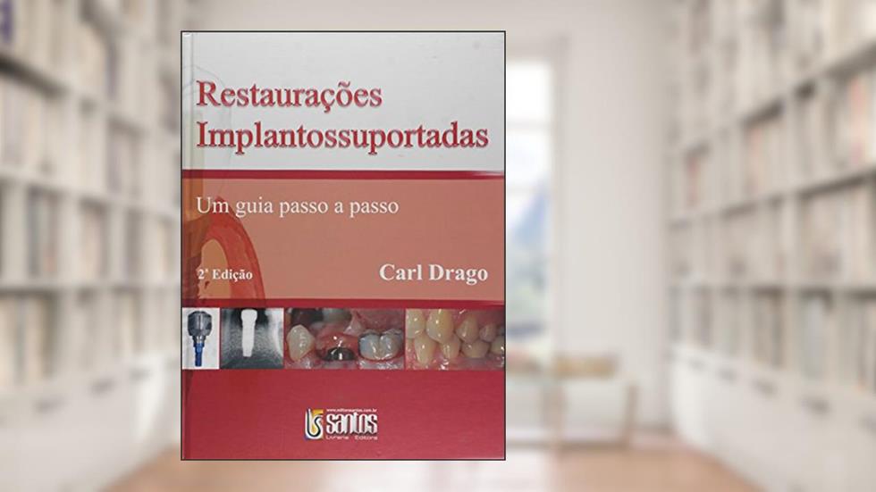 Restaurações Implantossuportadas - Um Guia Passo A Passo, do autor Carl Drago