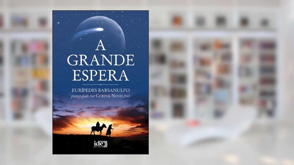A Grande Espera, do autor Corina Novelino; Eurípedes Barsanulfo Espírito