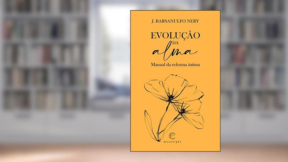 Evolução da alma - Manual da reforma íntima, do autor J. Barsanulfo Nery