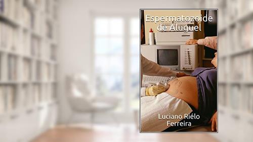 Capa de Espermatozoide de Aluguel, do autor Luciano Riélo Ferreira