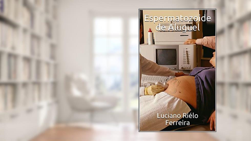 Espermatozoide de Aluguel, do autor Luciano Riélo Ferreira