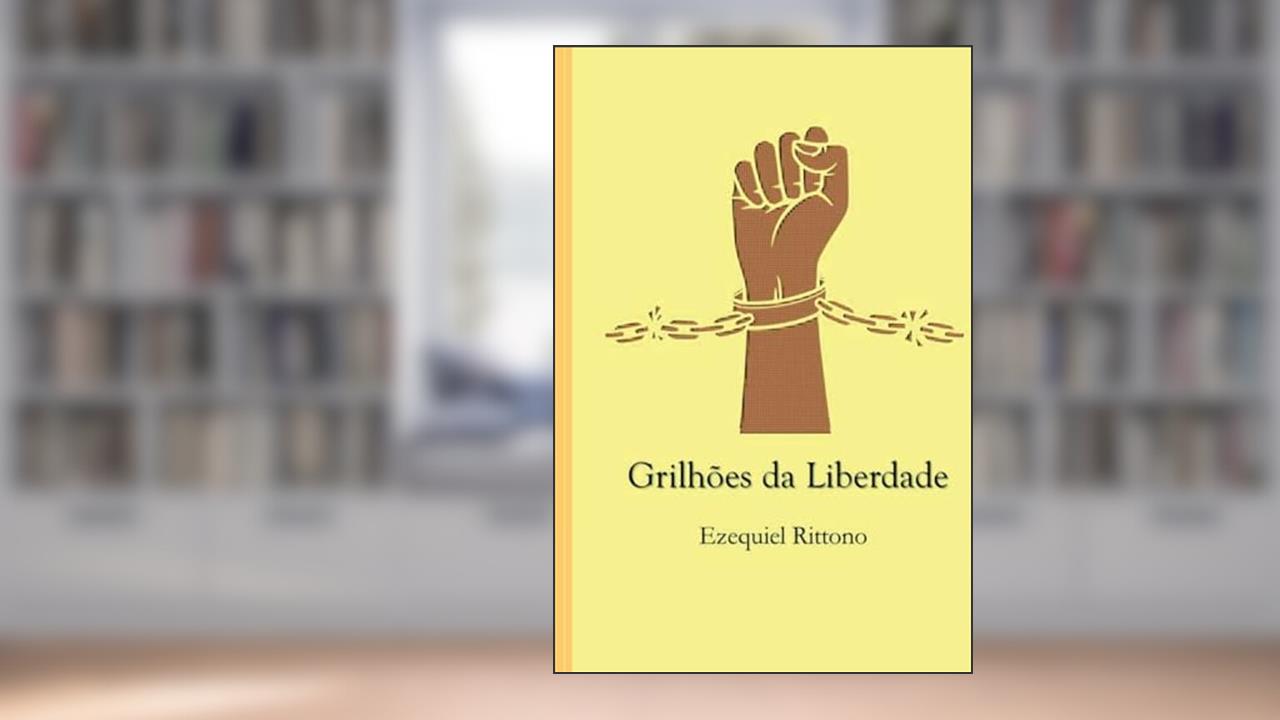 Grilhões da Liberdade, do autor Ezequiel Rittono