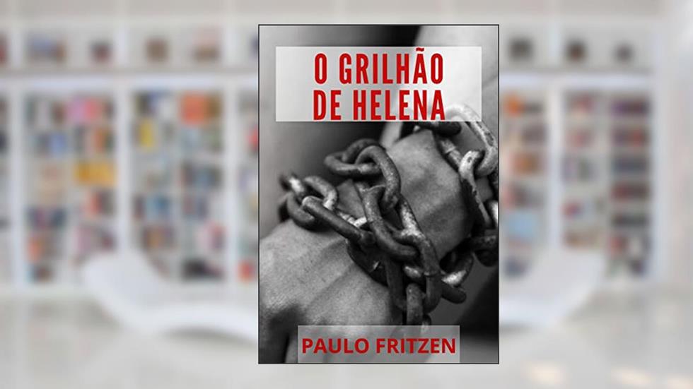 O grilhão de Helena, do autor Paulo Fritzen