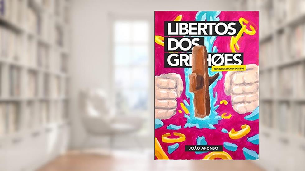 LIBERTOS DOS GRILHÕES QUE NOS SEPARAM DE DEUS: UMA ABORDAGEM PRÁTICA CRISTÃ, do autor JOÃO AFONSO