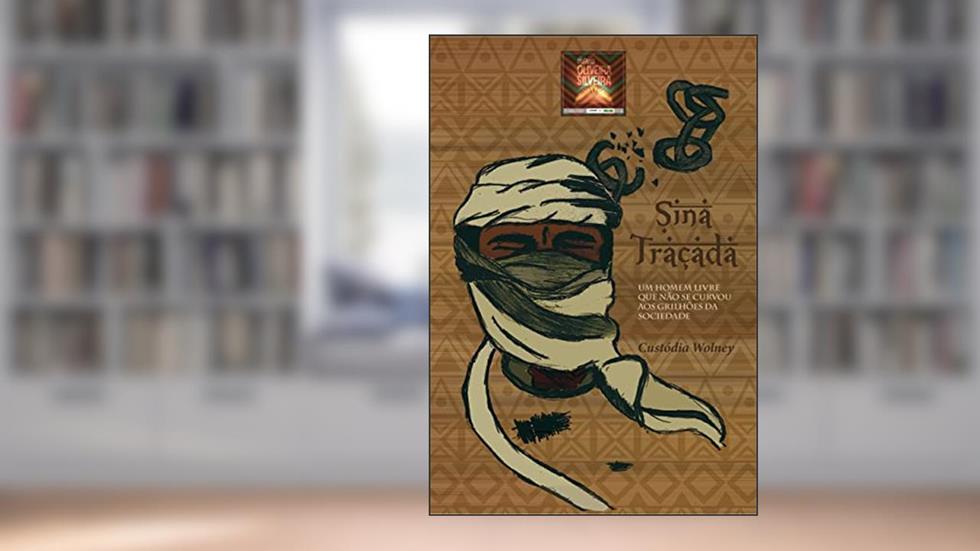 Sina traçada: Um homem livre que não se curvou aos grilhões da sociedade., do autor Custódia Wolney