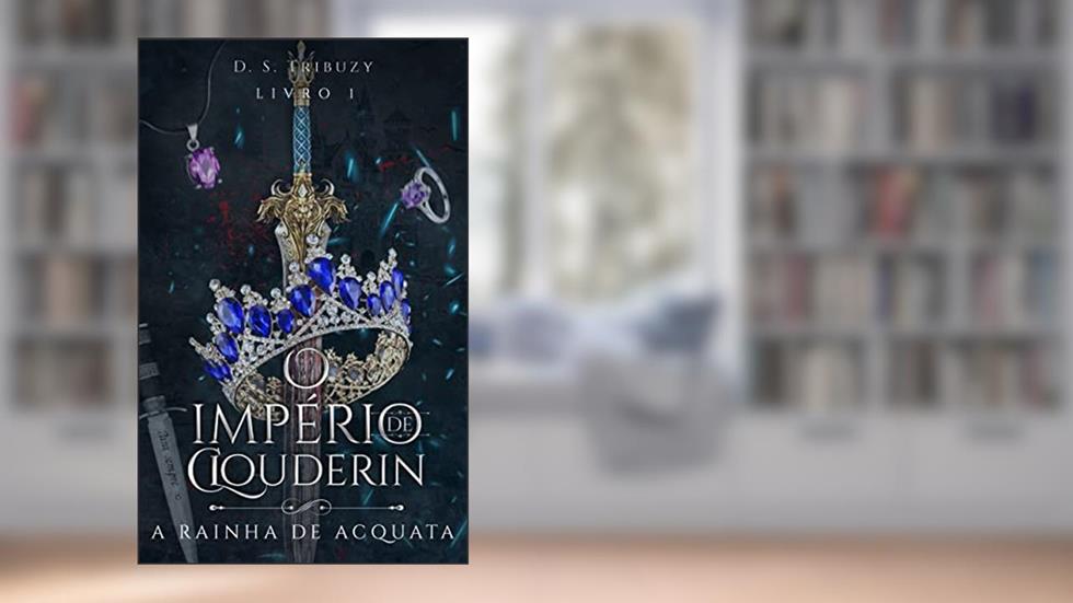 O Império de Clouderin: A Rainha de Acquata, do autor Dandara Tribuzy