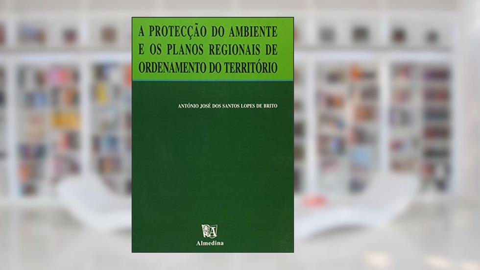 Proteccao do Ambiente e os Planos Regionais, A, do autor Antonio Jose Dos Santos L. De Brito