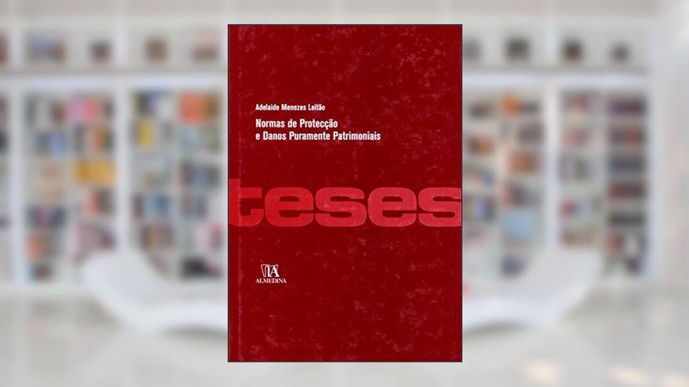 Normas de Protecção e Danos Puramente Patrimoniais, do autor Adelaide Menezes Leitão