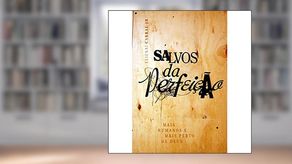Salvos da Perfeição, do autor Ellenai Cabral Junior