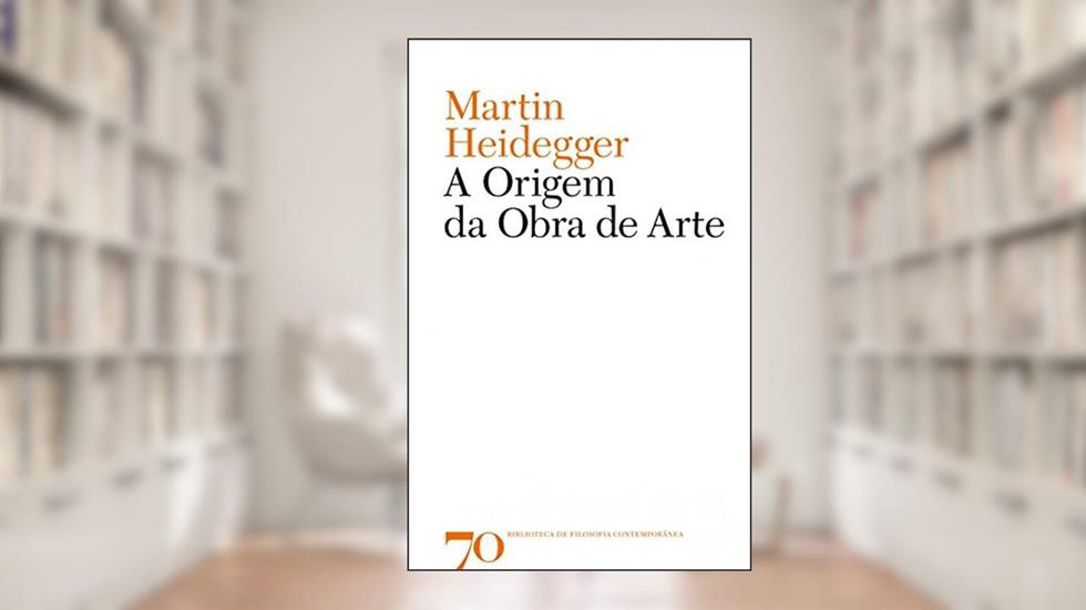 A Origem da Obra de Arte, do autor Martin Heidegger